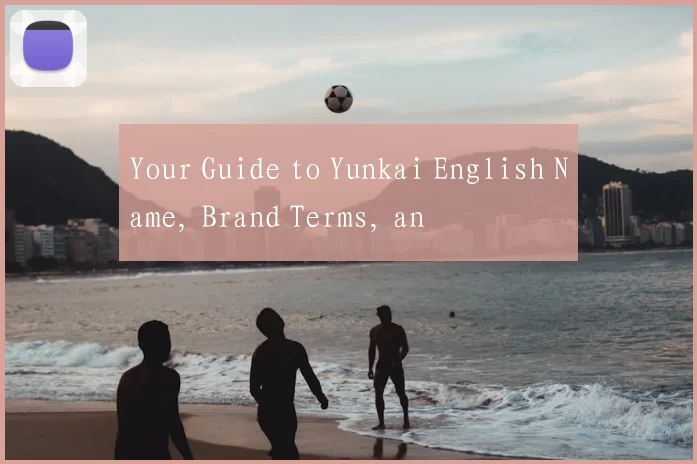 Your Guide to Yunkai English Name, Brand Terms, an